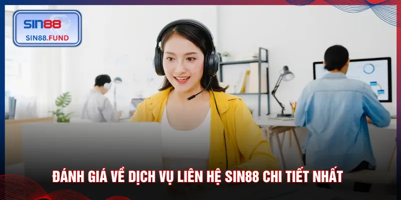 Đánh giá về dịch vụ liên hệ SIN88 chi tiết nhất