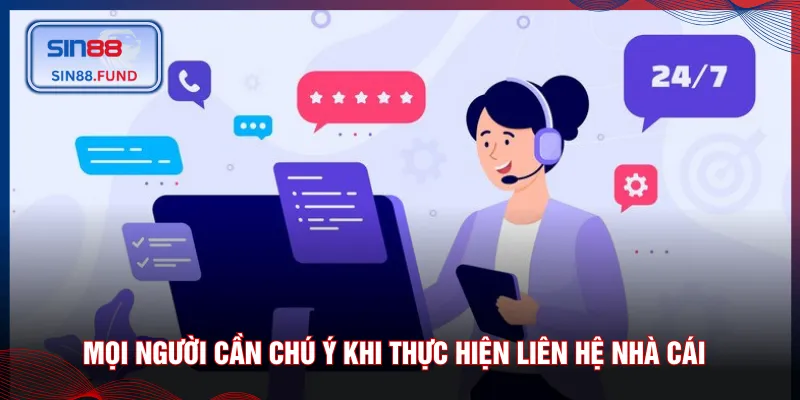 Mọi người cần chú ý khi thực hiện liên hệ nhà cái