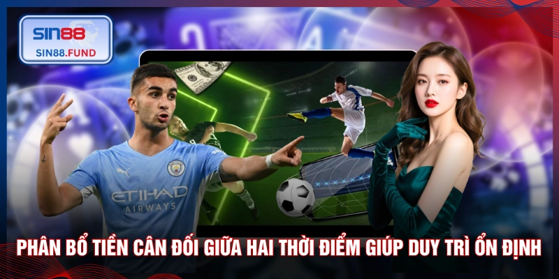 Phân bổ tiền cân đối giữa hai thời điểm giúp duy trì ổn định