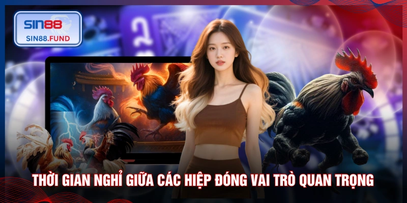 Thời gian nghỉ giữa các hiệp đóng vai trò quan trọng